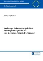 Rechtslage, Zukunftsperspektiven Und Regulierungsansaetze Des Crowdinvestings in Deutschland 3631670753 Book Cover