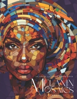 Melanin Mosaics: An Adult Coloring Experience (Vol. 1): 23 Intricate Mosaic Designs of Beauty B0CLV1XVQT Book Cover
