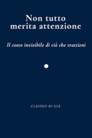 Non tutto merita attenzione - Il costo invisibile di ciò che trattieni (Italian Edition) B0GTX12LVP Book Cover