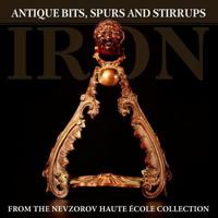 Iron: Antique Bits Spurs and Stirrups from the Nevzorov Haute 5904788177 Book Cover