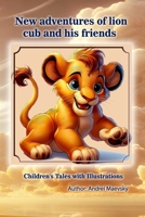 New adventures of lion cub and his friends: Children's Tales with Illustrations (Animals of Africa - Children's Tales with Illustrations) B0DYFCL6XN Book Cover