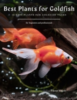Best Plants for Goldfish: 10 Easy Plants for Goldfish Tanks B08Y49HFRG Book Cover