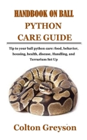 HANDBOOK ON BALL PYTHON CARE GUIDE: Tip to your ball python care: food, behavior, housing, health, disease, Handling, and Terrarium Set Up B0978QGRR1 Book Cover