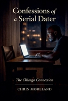 Confessions of a Serial Dater: The Chicago Connection B0GMT9CTS1 Book Cover