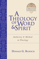 A Theology of Word & Spirit: Authority & Method in Theology (Christian Foundations) 0830814116 Book Cover