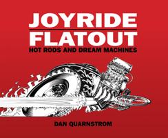Joyride Flatout: Hot Rods and Dream Machines. Dan Quarnstrom 1933492716 Book Cover