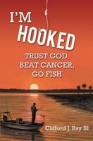 I'm Hooked: Trust God, Beat Cancer, Go Fish 1629527424 Book Cover