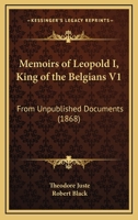 Memoirs of Leopold I, King of the Belgians V1: From Unpublished Documents 1017977666 Book Cover