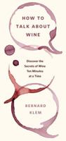 How to Talk about Wine: Discover the Secrets of Wine Ten Minutes at a Time 1402777353 Book Cover