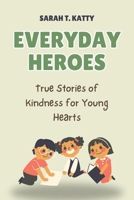 Everyday Heroes: True Stories of Kindness for Young Hearts B0F6LMWWQH Book Cover