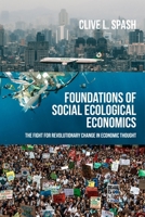 Foundations of Social Ecological Economics: The Fight for Revolutionary Change in Economic Thought 1526191547 Book Cover