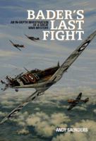 Bader's Last Fight: An In-Depth Investigation of a Great WWII Mystery: An In-depth Investigation of a Great WWII Mystery 1904943969 Book Cover