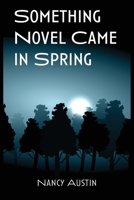 Something Novel Came in Spring 1952526051 Book Cover