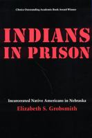 Indians in Prison: Incarcerated Native Americans in Nebraska 0803221371 Book Cover
