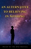 An Alternative to Believing in Nothing B0FFMB5K5B Book Cover