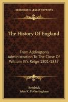 The History of England: From Addington's Administration to the Close of William Iv's Reign, 1801-1837 1357174446 Book Cover