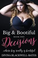 Big & Bootiful: Decisions (Book1): ...where big really is bootiful!: Volume 1 1974214214 Book Cover