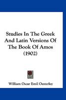 Studies in the Greek and Latin Versions of the Book of Amos (Classic Reprint) 1120716586 Book Cover