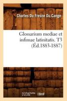 Glossarium Mediae Et Infimae Latinitatis. T3 (A0/00d.1883-1887) 2012547435 Book Cover