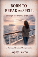 BORN TO BREAK THE SPELL: Through the Waters of Dreams 1969457201 Book Cover