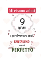 mi sono voluti 9 anni per diventare cosi fantastico e quasi perfetto: 9 anni Idee Regali Originali et Divertenti per Uomo e Donna - per lui/ per lei ... diario per scrivere appunti (Italian Edition) 1659706084 Book Cover
