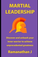 Martial Leadership: Discover and unleash your inner warrior to emerge as the undisputed leader everywhere 1079663975 Book Cover