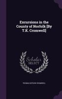 Excursions in the County of Norfolk [By T.K. Cromwell] 1357873468 Book Cover