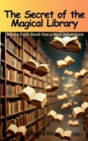The Secret of the Magical Library Where Each Book Has a New Adventure B0FRND2ZYN Book Cover