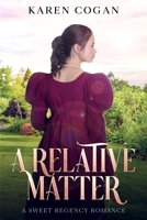 A RELATIVE MATTER: A SWEET REGENCY ROMANCE 139369599X Book Cover