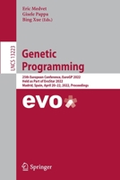 Genetic Programming: 25th European Conference, EuroGP 2022, Held as Part of EvoStar 2022, Madrid, Spain, April 20–22, 2022, Proceedings 3031020553 Book Cover