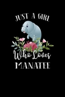 Just a Girl Who Loves Manatee: Perfect Manatee Lover Gift For Girl. Cute Notebook for Manatee Lover. Gift it to your Sister, Daughter, Mother, Mom, Grandpa Who Loves Manatee. 100 Pages Notebook 1712147994 Book Cover