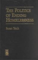 The Politics of Ending Homelessness 0819193666 Book Cover