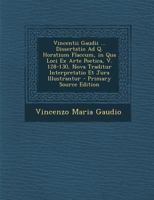 Vincentii Gaudii ... Dissertatio Ad Q. Horatium Flaccum, in Qua Loci Ex Arte Poetica, V. 128-130, Nova Traditur Interpretatio Et Jura Illustrantur 128958110X Book Cover