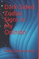 Dark-Sided Zodiac Signs In My Opinion B099N82D8D Book Cover