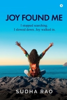 Joy Found Me: I stopped searching. I slowed down. Joy walked in. B0FSWB88CN Book Cover