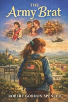The "Army Brat": Exploring family relationships, conquering insecurities, building new friendships, and the valuable lessons gained along the way. (The Military Brat Series) B0DSKK11LR Book Cover