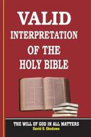 Valid Interpretation of the Holy Bible - The Will of God in All Matters. 978942261X Book Cover