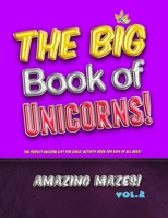 The Big Book of Unicorns! Amazing Mazes! Vol. 2: The Perfect Unicorn Gift for Girls! Activity Book for Kids of All Ages! 1708447377 Book Cover
