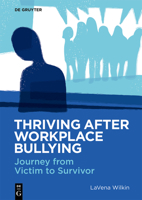 Thriving After Workplace Bullying: How Targets of Bullying Move from Victim to Survivor 3111332128 Book Cover