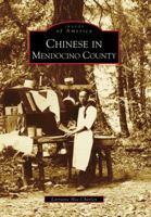 Chinese in Mendocino County (Images of America: California) 073855913X Book Cover