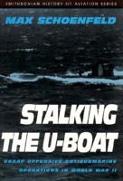 STALKING THE U-BOAT (Smithsonian History of Aviation and Spaceflight Series) 1560984031 Book Cover