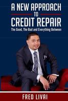 A New Approach to Credit Repair: The Good, the Bad and Everything Between 1530975786 Book Cover