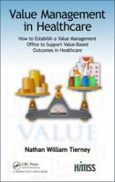 Value Management in Healthcare: How to Establish a Value Management Office to Support Value-Based Outcomes in Healthcare 1138104426 Book Cover