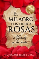 El Milagro con Olor a Rosas: Aferrado a la Vida B09TJWSNCY Book Cover