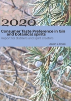 Consumer Taste Preference in Gin and Botanical Spirits: 2020 Report for Distillers and Spirit Creators B084DG79XJ Book Cover
