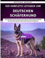Der Komplette Leitfaden Zum Deutschen Schäferhund: Eine Schritt-für-Schritt-Anleitung zur Erziehung, Gehorsamkeitsschulung und Sozialisierung eines wohlerzogenen und treuen Begleiters (German Edition) B0F74SF9XW Book Cover