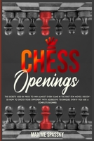 Chess Openings: The secrets used by pros to win almost every game in the first few moves. Discover how to shock your opponent with aggressive techniques even if you are a complete beginner. 1802224408 Book Cover