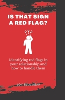 Is That Sign a Red Flag?: Identifying red flags in your relationship and ways to handle them B0BLR6TT3M Book Cover