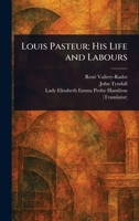 Louis Pasteur: His Life and Labours 9357382399 Book Cover