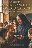 La Storia di Santa Francesca Saverio Cabrini (Vite di Fede e Coraggio) (Italian Edition) B0GQ4GZ3GP Book Cover